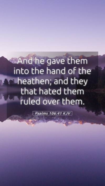 Picture 05 - Psalms 106:41 KJV Mobile Phone Wallpaper - And he gave them into the hand of the heathen; - Mobile Bible Verse Wallpaper
