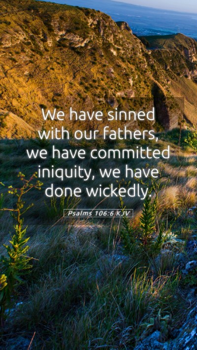 Picture 05 - Psalms 106:6 KJV Mobile Phone Wallpaper - We have sinned with our fathers, we have - Mobile Bible Verse Wallpaper