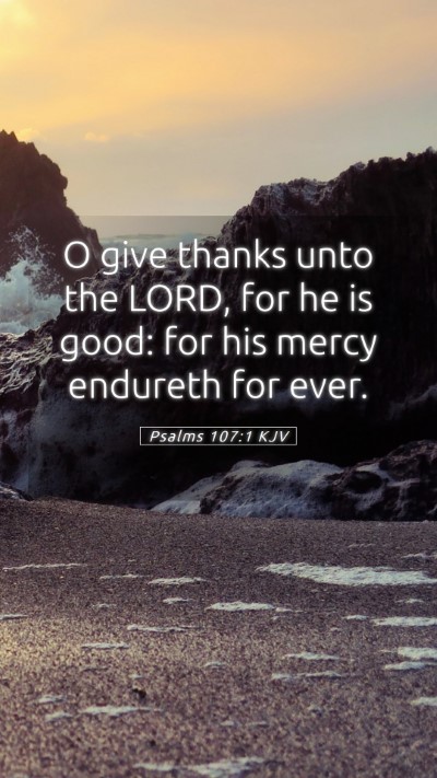 Picture 05 - Psalms 107:1 KJV Mobile Phone Wallpaper - O give thanks unto the LORD, for he is good: for - Mobile Bible Verse Wallpaper