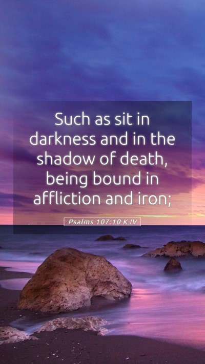 Picture 05 - Psalms 107:10 KJV Mobile Phone Wallpaper - Such as sit in darkness and in the shadow of - Mobile Bible Verse Wallpaper
