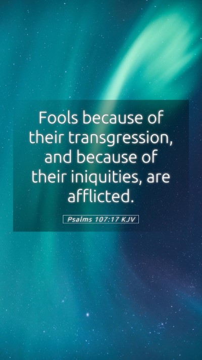 Picture 05 - Psalms 107:17 KJV Mobile Phone Wallpaper - Fools because of their transgression, and because - Mobile Bible Verse Wallpaper