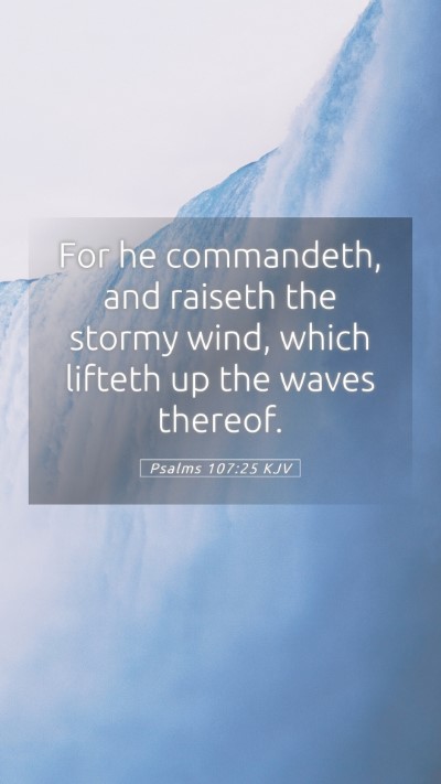 Picture 05 - Psalms 107:25 KJV Mobile Phone Wallpaper - For he commandeth, and raiseth the stormy wind, - Mobile Bible Verse Wallpaper