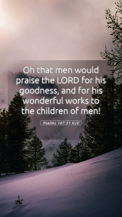Picture 05 - Psalms 107:31 KJV Mobile Phone Wallpaper - Oh that men would praise the LORD for his - Mobile Bible Verse Wallpaper