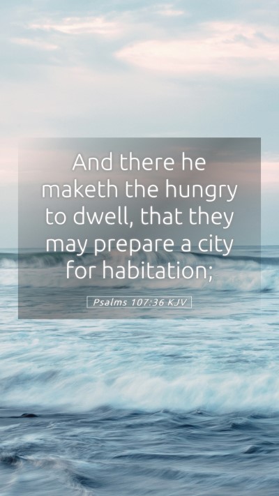 Picture 05 - Psalms 107:36 KJV Mobile Phone Wallpaper - And there he maketh the hungry to dwell, that - Mobile Bible Verse Wallpaper