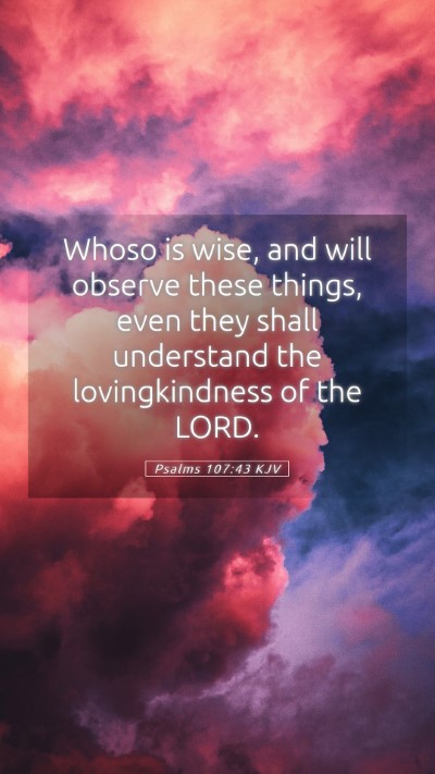 Picture 05 - Psalms 107:43 KJV Mobile Phone Wallpaper - Whoso is wise, and will observe these things, - Mobile Bible Verse Wallpaper