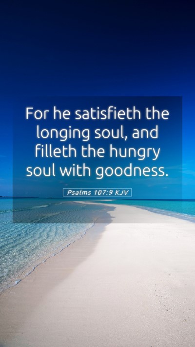 Picture 05 - Psalms 107:9 KJV Mobile Phone Wallpaper - For he satisfieth the longing soul, and filleth - Mobile Bible Verse Wallpaper
