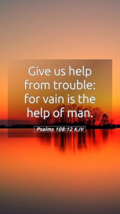Picture 05 - Psalms 108:12 KJV Mobile Phone Wallpaper - Give us help from trouble: for vain is the help - Mobile Bible Verse Wallpaper