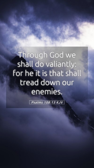 Picture 05 - Psalms 108:13 KJV Mobile Phone Wallpaper - Through God we shall do valiantly: for he it is - Mobile Bible Verse Wallpaper