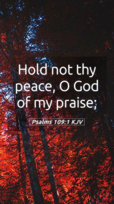 Picture 05 - Psalms 109:1 KJV Mobile Phone Wallpaper - Hold not thy peace, O God of my - Mobile Bible Verse Wallpaper