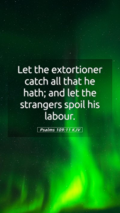 Picture 05 - Psalms 109:11 KJV Mobile Phone Wallpaper - Let the extortioner catch all that he hath; and - Mobile Bible Verse Wallpaper