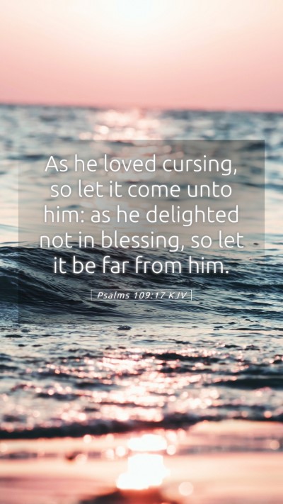 Picture 05 - Psalms 109:17 KJV Mobile Phone Wallpaper - As he loved cursing, so let it come unto him: as - Mobile Bible Verse Wallpaper