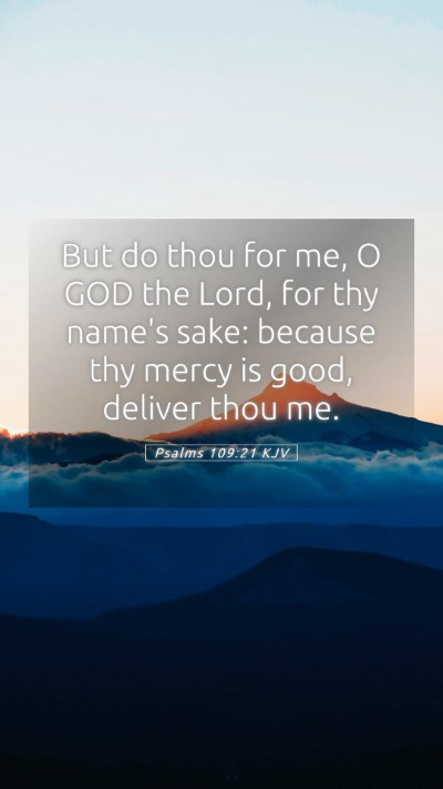 Picture 05 - Psalms 109:21 KJV Mobile Phone Wallpaper - But do thou for me, O GOD the Lord, for thy - Mobile Bible Verse Wallpaper