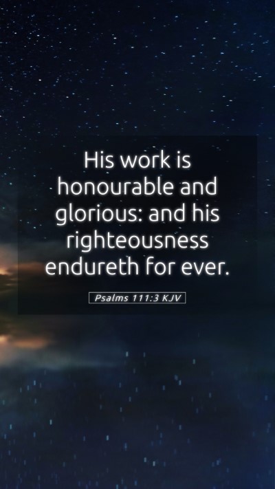 Picture 05 - Psalms 111:3 KJV Mobile Phone Wallpaper - His work is honourable and glorious: and his - Mobile Bible Verse Wallpaper