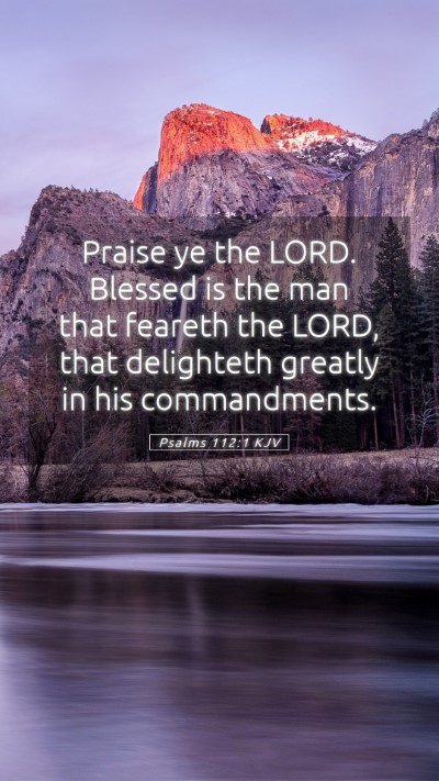 Picture 05 - Psalms 112:1 KJV Mobile Phone Wallpaper - Praise ye the LORD. Blessed is the man that - Mobile Bible Verse Wallpaper