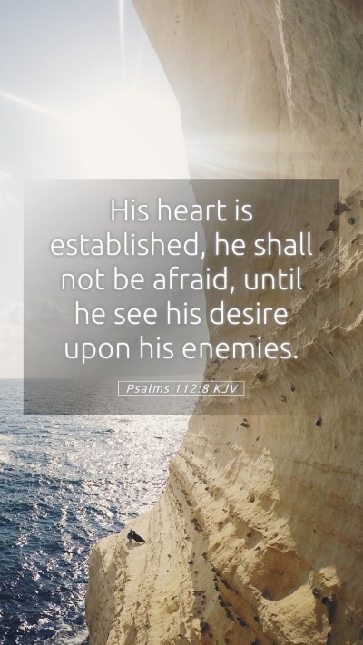 Picture 05 - Psalms 112:8 KJV Mobile Phone Wallpaper - His heart is established, he shall not be afraid, - Mobile Bible Verse Wallpaper