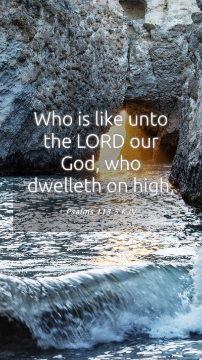 Picture 05 - Psalms 113:5 KJV Mobile Phone Wallpaper - Who is like unto the LORD our God, who dwelleth - Mobile Bible Verse Wallpaper