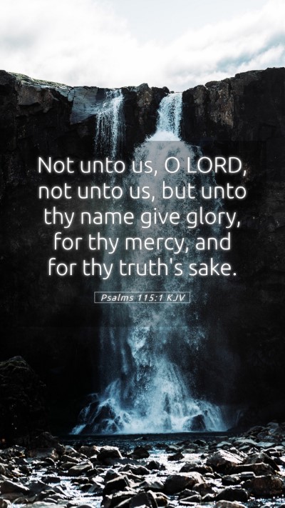 Picture 05 - Psalms 115:1 KJV Mobile Phone Wallpaper - Not unto us, O LORD, not unto us, but unto thy - Mobile Bible Verse Wallpaper