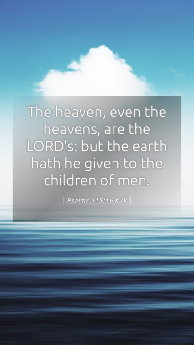 Picture 05 - Psalms 115:16 KJV Mobile Phone Wallpaper - The heaven, even the heavens, are the LORD's: but - Mobile Bible Verse Wallpaper