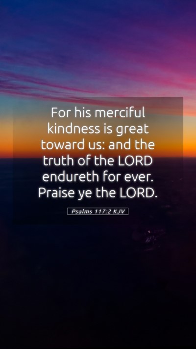 Picture 05 - Psalms 117:2 KJV Mobile Phone Wallpaper - For his merciful kindness is great toward us: and - Mobile Bible Verse Wallpaper