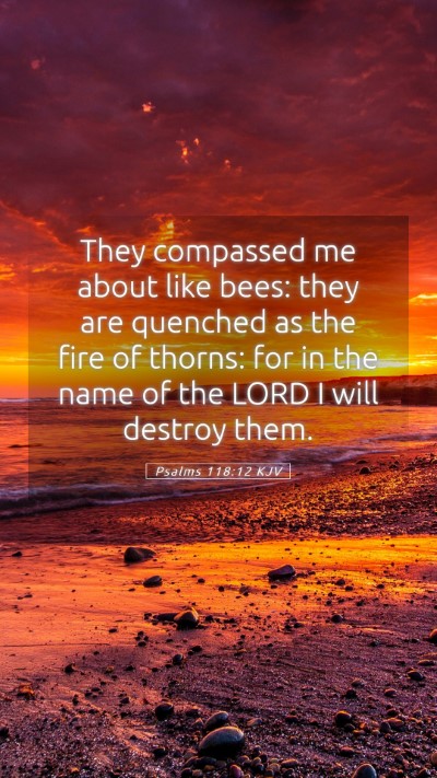 Picture 05 - Psalms 118:12 KJV Mobile Phone Wallpaper - They compassed me about like bees: they are - Mobile Bible Verse Wallpaper