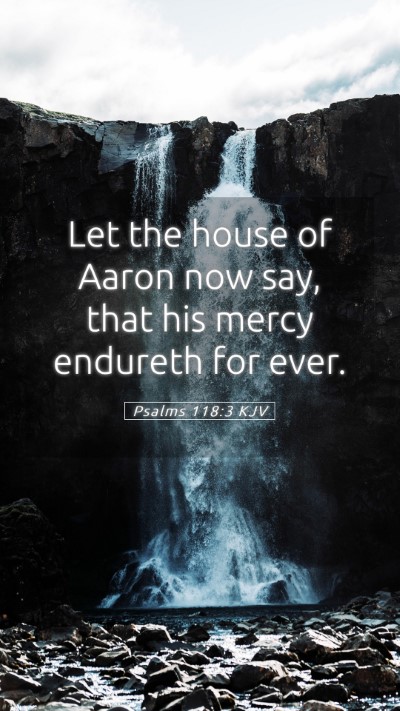 Picture 05 - Psalms 118:3 KJV Mobile Phone Wallpaper - Let the house of Aaron now say, that his mercy - Mobile Bible Verse Wallpaper