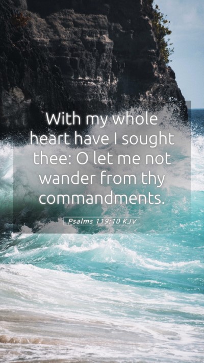 Picture 05 - Psalms 119:10 KJV Mobile Phone Wallpaper - With my whole heart have I sought thee: O let me - Mobile Bible Verse Wallpaper