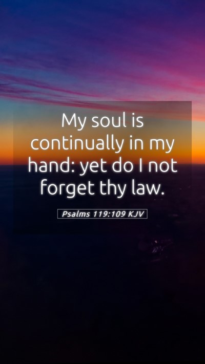 Picture 05 - Psalms 119:109 KJV Mobile Phone Wallpaper - My soul is continually in my hand: yet do I not - Mobile Bible Verse Wallpaper