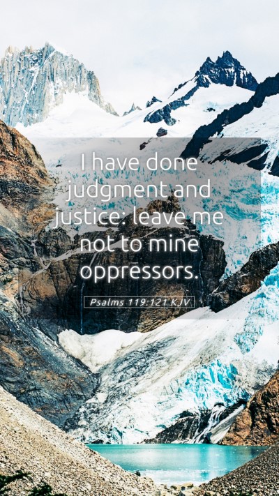 Picture 05 - Psalms 119:121 KJV Mobile Phone Wallpaper - I have done judgment and justice: leave me not to - Mobile Bible Verse Wallpaper