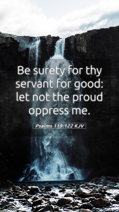 Picture 05 - Psalms 119:122 KJV Mobile Phone Wallpaper - Be surety for thy servant for good: let not the - Mobile Bible Verse Wallpaper