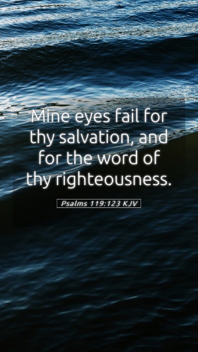 Picture 05 - Psalms 119:123 KJV Mobile Phone Wallpaper - Mine eyes fail for thy salvation, and for the - Mobile Bible Verse Wallpaper