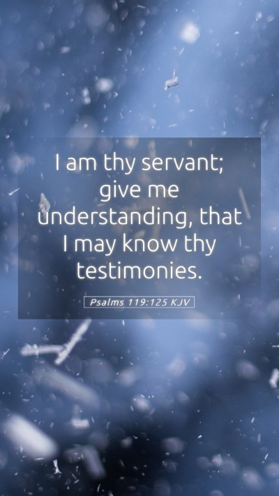 Picture 05 - Psalms 119:125 KJV Mobile Phone Wallpaper - I am thy servant; give me understanding, that I - Mobile Bible Verse Wallpaper