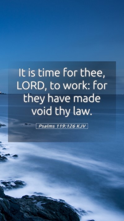Picture 05 - Psalms 119:126 KJV Mobile Phone Wallpaper - It is time for thee, LORD, to work: for they have - Mobile Bible Verse Wallpaper