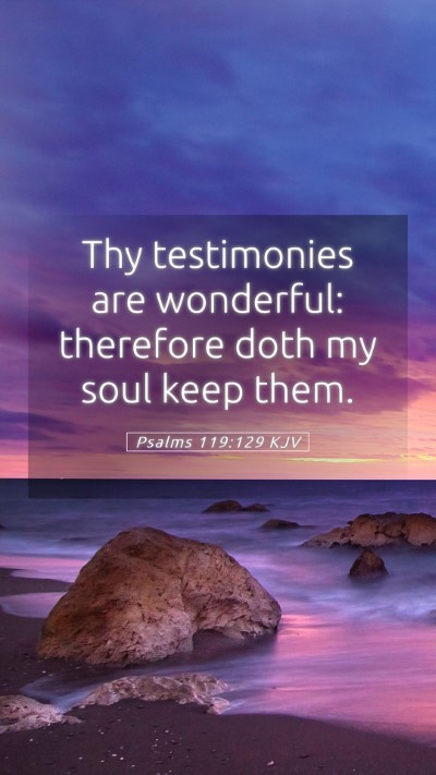Picture 05 - Psalms 119:129 KJV Mobile Phone Wallpaper - Thy testimonies are wonderful: therefore doth my - Mobile Bible Verse Wallpaper