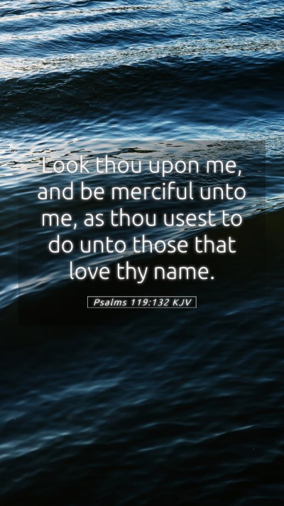 Picture 05 - Psalms 119:132 KJV Mobile Phone Wallpaper - Look thou upon me, and be merciful unto me, as - Mobile Bible Verse Wallpaper