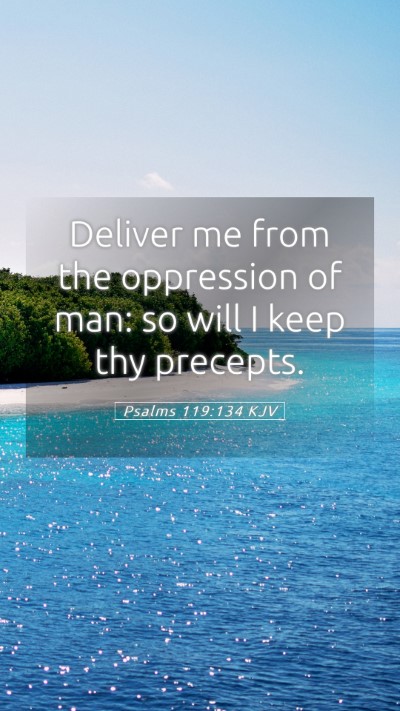 Picture 05 - Psalms 119:134 KJV Mobile Phone Wallpaper - Deliver me from the oppression of man: so will I - Mobile Bible Verse Wallpaper