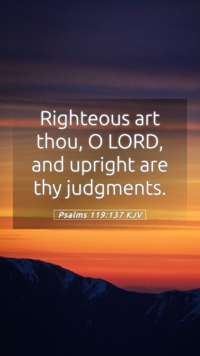 Picture 05 - Psalms 119:137 KJV Mobile Phone Wallpaper - Righteous art thou, O LORD, and upright are thy - Mobile Bible Verse Wallpaper