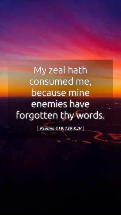 Picture 05 - Psalms 119:139 KJV Mobile Phone Wallpaper - My zeal hath consumed me, because mine enemies - Mobile Bible Verse Wallpaper
