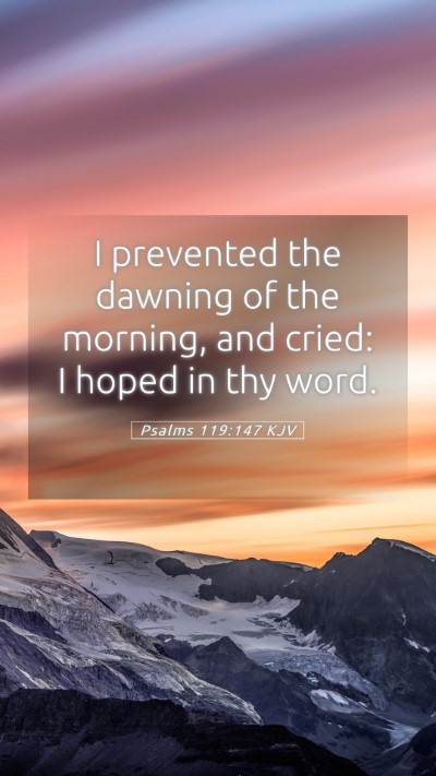 Picture 05 - Psalms 119:147 KJV Mobile Phone Wallpaper - I prevented the dawning of the morning, and - Mobile Bible Verse Wallpaper