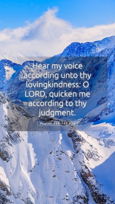 Picture 05 - Psalms 119:149 KJV Mobile Phone Wallpaper - Hear my voice according unto thy lovingkindness: - Mobile Bible Verse Wallpaper