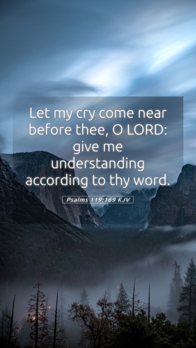 Picture 05 - Psalms 119:169 KJV Mobile Phone Wallpaper - Let my cry come near before thee, O LORD: give me - Mobile Bible Verse Wallpaper