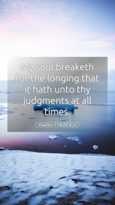 Picture 05 - Psalms 119:20 KJV Mobile Phone Wallpaper - My soul breaketh for the longing that it hath - Mobile Bible Verse Wallpaper