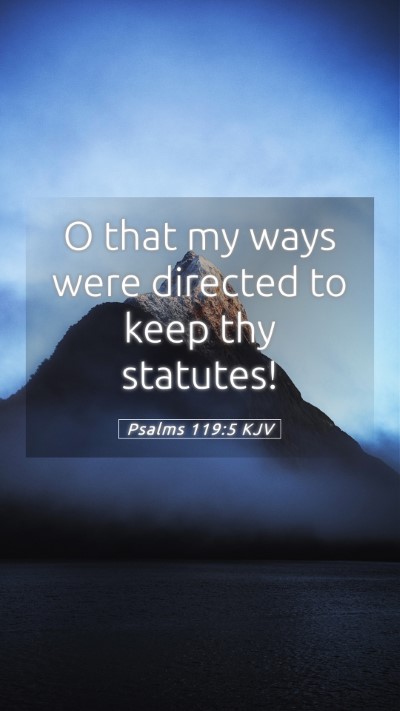 Picture 05 - Psalms 119:5 KJV Mobile Phone Wallpaper - O that my ways were directed to keep thy - Mobile Bible Verse Wallpaper