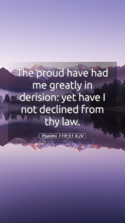 Picture 05 - Psalms 119:51 KJV Mobile Phone Wallpaper - The proud have had me greatly in derision: yet - Mobile Bible Verse Wallpaper