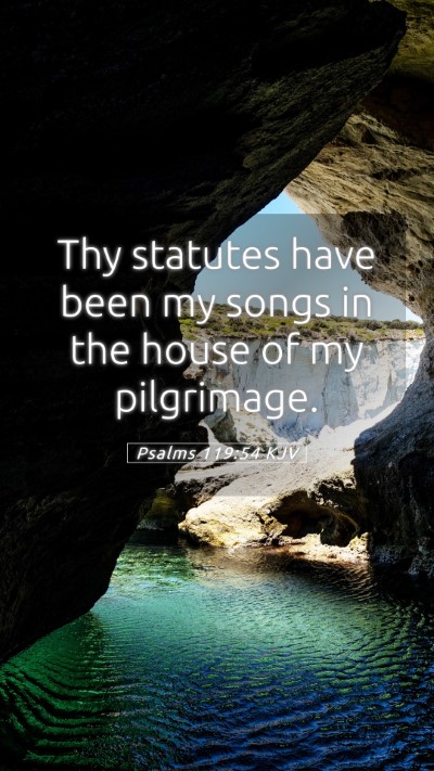 Picture 05 - Psalms 119:54 KJV Mobile Phone Wallpaper - Thy statutes have been my songs in the house of - Mobile Bible Verse Wallpaper