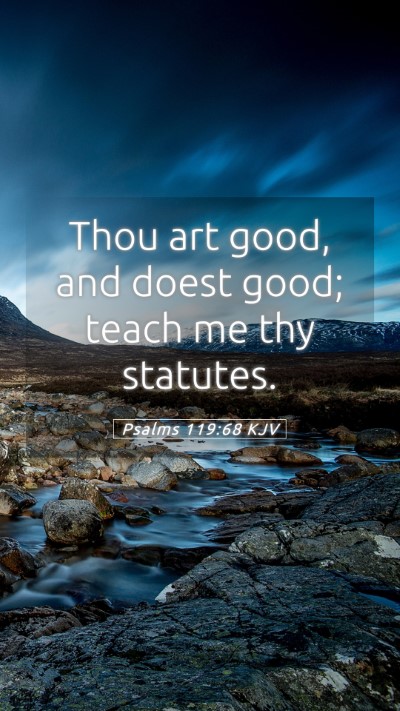 Picture 05 - Psalms 119:68 KJV Mobile Phone Wallpaper - Thou art good, and doest good; teach me thy - Mobile Bible Verse Wallpaper