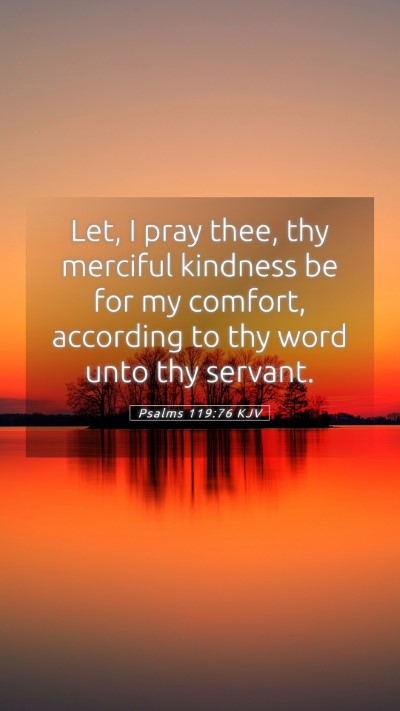Picture 05 - Psalms 119:76 KJV Mobile Phone Wallpaper - Let, I pray thee, thy merciful kindness be for my - Mobile Bible Verse Wallpaper