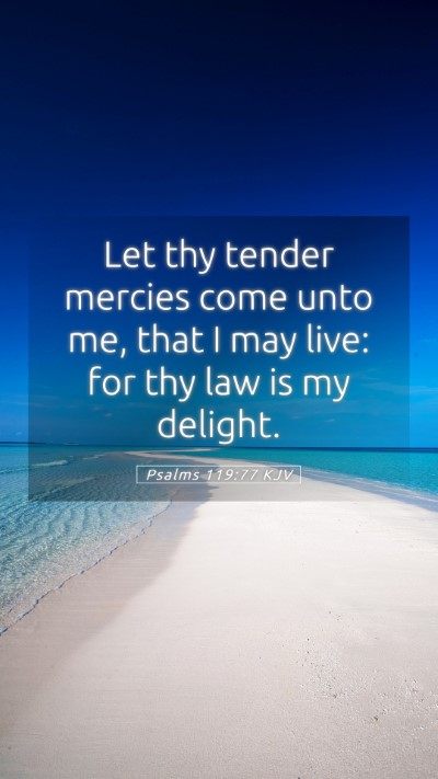 Picture 05 - Psalms 119:77 KJV Mobile Phone Wallpaper - Let thy tender mercies come unto me, that I may - Mobile Bible Verse Wallpaper