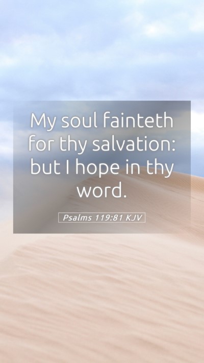 Picture 05 - Psalms 119:81 KJV Mobile Phone Wallpaper - My soul fainteth for thy salvation: but I hope in - Mobile Bible Verse Wallpaper