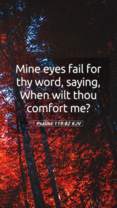 Picture 05 - Psalms 119:82 KJV Mobile Phone Wallpaper - Mine eyes fail for thy word, saying, When wilt - Mobile Bible Verse Wallpaper