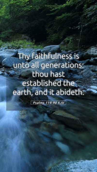 Picture 05 - Psalms 119:90 KJV Mobile Phone Wallpaper - Thy faithfulness is unto all generations: thou - Mobile Bible Verse Wallpaper